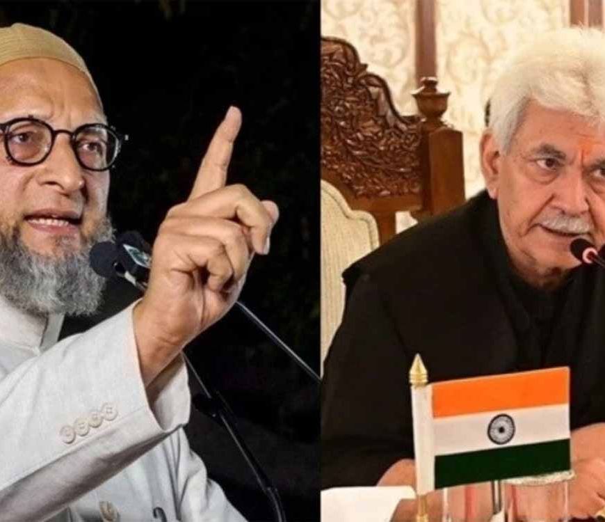 ओवैसी का मनोज सिन्हा पर हमला: जिम्मेदारी ली है तो इस्तीफा भी दें