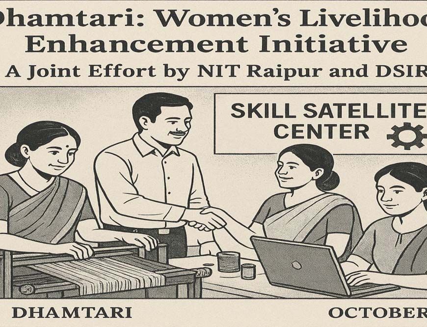 धमतरी : धमतरी में महिलाओं की आजीविका संवर्धन के लिए एन.आई.टी. रायपुर और डी.एस.आई.आर. की साझी पहल