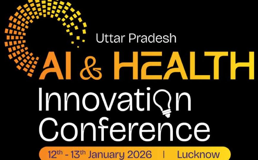 कर्टेन रेजरः यूपी एआई एंड हेल्थ इनोवेशन कॉन्फ्रेंस